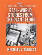 Modern Manufacturing (Volume 2): Real-World Stories from the Plant Floor