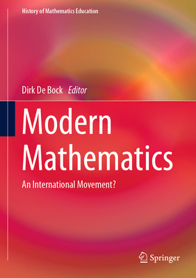 Modern Mathematics: An International Movement? - De Bock, Dirk (Editor)