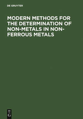 Modern Methods for the Determination of Non-Metals in Non-Ferrous Metals: Applications to Particular Systems of Metallurgical Importance - Engelmann, C. (Contributions by), and Kraft, Gnther (Contributions by), and Pauwels, J. (Contributions by)