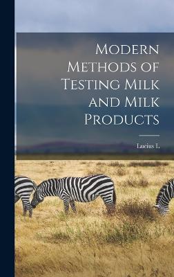 Modern Methods of Testing Milk and Milk Products - Van Slyke, Lucius L 1859-1931