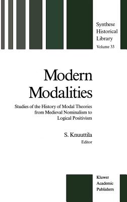 Modern Modalities: Studies of the History of Modal Theories from Medieval Nominalism to Logical Positivism - Knuuttila, Simo (Editor)