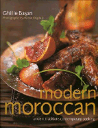 Modern Moroccan: Ancient Traditions, Contemporary Cooking - Basan, Ghillie