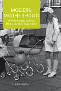 Modern motherhood: Women and Family in England, 1945-2000