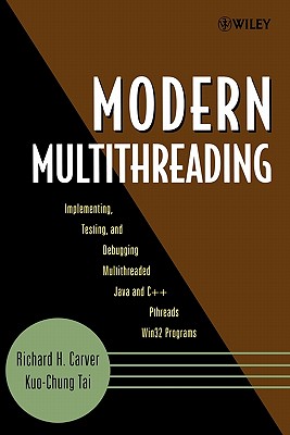 Modern Multithreading: Implementing, Testing, and Debugging Multithreaded Java and C++/Pthreads/WIN32 Programs - Carver, Richard H, and Tai, Kuo-Chung