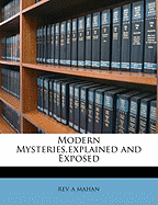 Modern Mysteries, Explained and Exposed