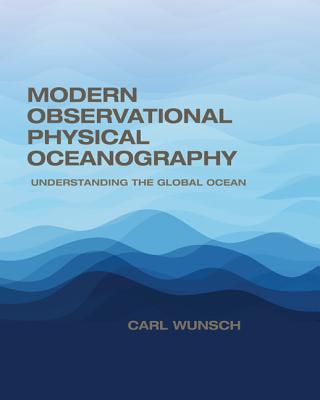 Modern Observational Physical Oceanography: Understanding the Global Ocean - Wunsch, Carl