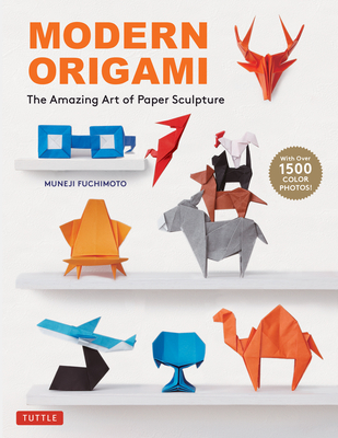 Modern Origami: The Amazing Art of Paper Sculpture (34 Original Projects) - Fuchimoto, Muneji