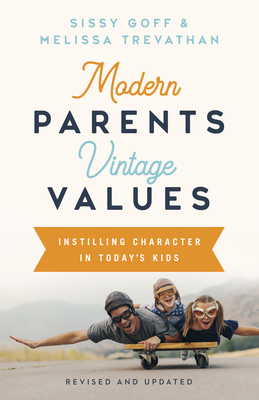 Modern Parents, Vintage Values, Revised and Updated: Instilling Character in Today's Kids - Goff, Sissy, MEd, and Trevathan, Melissa