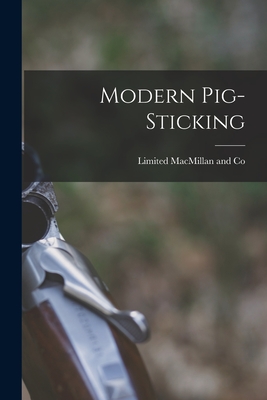 Modern Pig-Sticking - MacMillan and Co, Limited (Creator)