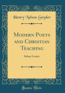 Modern Poets and Christian Teaching: Sidney Lanier (Classic Reprint)