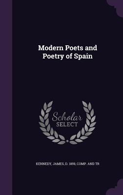 Modern Poets and Poetry of Spain - Kennedy, James D 1859 (Creator)