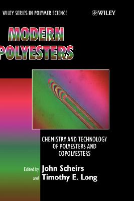 Modern Polyesters: Chemistry and Technology of Polyesters and Copolyesters - Scheirs, John (Editor), and Long, Timothy E (Editor)