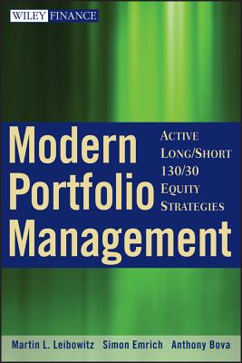 Modern Portfolio Management: Active Long/Short 130/30 Equity Strategies - Leibowitz, Martin L, and Emrich, Simon, and Bova, Anthony