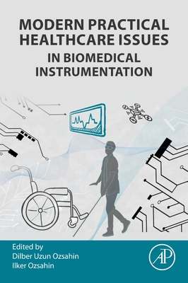 Modern Practical Healthcare Issues in Biomedical Instrumentation - Ozsahin, Dilber Uzun, and Ozsahin, Ilker