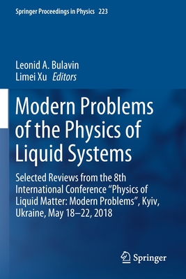 Modern Problems of the Physics of Liquid Systems: Selected Reviews from the 8th International Conference "Physics of Liquid Matter: Modern Problems", Kyiv, Ukraine, May 18-22, 2018 - Bulavin, Leonid A (Editor), and Xu, Limei (Editor)