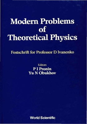 Modern Problems of Theoretical Physics: Jubilee Vol of D Ivanenko's 85 Birthday - Pronin, P I (Editor), and Obukhov, Yu N (Editor)