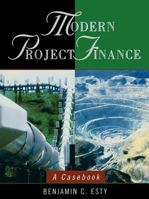 Modern Project Finance: A Casebook - Esty, Benjamin C