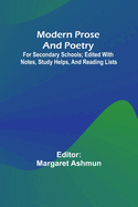 Modern Prose And Poetry; For Secondary Schools; Edited With Notes, Study Helps, And Reading Lists