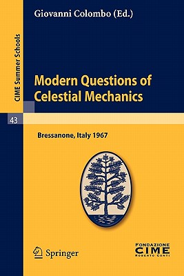 Modern Questions of Celestial Mechanics: Lectures Given at a Summer School of the Centro Internazionale Matematico Estivo (C.I.M.E.) Held in Bressanone (Bolzano), Italy, May 21-31, 1967 - Colombo, Giovanni