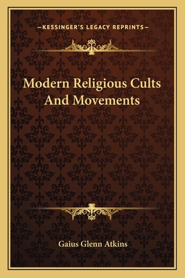 Modern Religious Cults And Movements - Atkins, Gaius Glenn