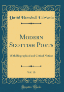 Modern Scottish Poets, Vol. 10: With Biographical and Critical Notices (Classic Reprint)