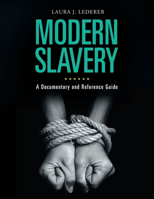 Modern Slavery: A Documentary and Reference Guide - Lederer, Laura J.