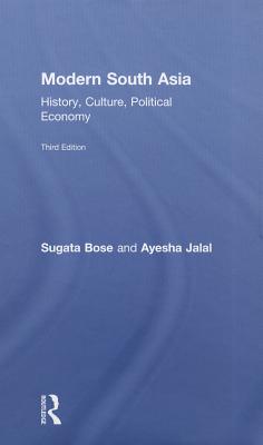 Modern South Asia: History, Culture, Political Economy - Bose, Sugata, and Jalal, Ayesha