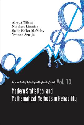 Modern Statistical and Mathematical Methods in Reliability - Keller-Mcnulty, Sallie (Editor), and Wilson, Alyson (Editor), and Armijo, Yvonne M (Editor)