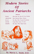 Modern Stories of Ancient Patriarchs - Smith, Marvin L, D.D