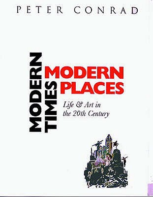 Modern Times, Modern Places: Life and Art in the 20th Century - Conrad, Peter