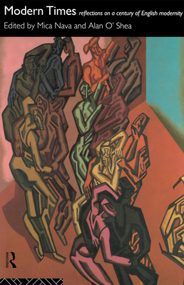 Modern Times: Reflections on a Century of English Modernity - Nava, Mica, Professor (Editor), and O'Shea, Alan (Editor)