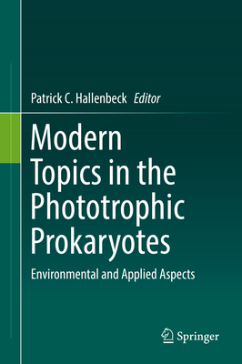 Modern Topics in the Phototrophic Prokaryotes: Environmental and Applied Aspects - Hallenbeck, Patrick C (Editor)