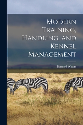Modern Training, Handling, and Kennel Management - Waters, Bernard