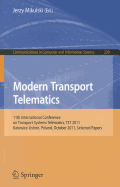 Modern Transport Telematics: 11th International Conference on Transport Systems Telematics, TST 2011, Katowice-Ustron, Poland, October 19-22, 2011, Selected Papers