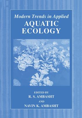Modern Trends in Applied Aquatic Ecology - Ambasht, R S (Editor), and Ambasht, Navin K (Editor)