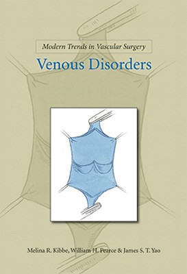 Modern Trends in Vascular Surgery: Venous Disorders - Kibbe, Melina R