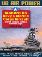 Modern US Navy & Marine Corps Aircraft: Aircraft, Weapons and Their Battlefield Might