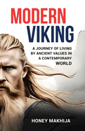 Modern Viking A Journey of Living by Ancient Values in a Contemporary World