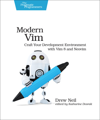Modern VIM: Craft Your Development Environment with VIM 8 and Neovim - Neil, Drew