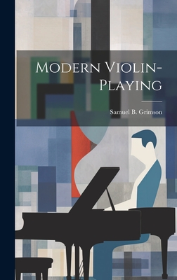 Modern Violin-Playing - Grimson, Samuel B