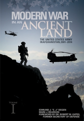 Modern War in an Ancient Land: The United States Army in Afghanistan, 2001-2014. Volume I - Degen, Edmund J, and Mark, Reardon J, and U S Army Center of Military History