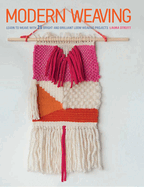 Modern Weaving: Learn to Weave with 25 Bright and Brilliant Loom Weaving Projects