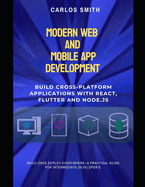 Modern web and mobile app development: Build cross-platform applications with React, flutter and Node.js