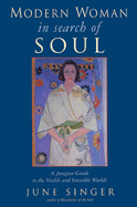 Modern Woman in Search of Soul: A Jungian Guide to the Visible and Invisible Worlds