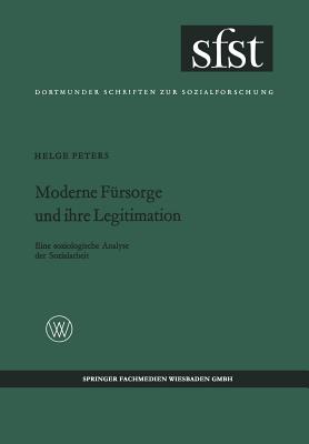 Moderne Fursorge Und Ihre Legitimation: Eine Soziologische Analyse Der Sozialarbeit - Peters, Helge