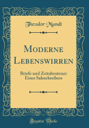 Moderne Lebenswirren: Briefe Und Zeitabenteuer Eines Salzschreibers (Classic Reprint)