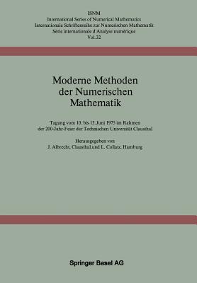 Moderne Methoden Der Numerischen Mathematik: Tagung Vom 10. Bis 13. Juni 1975 Im Rahmen Der 200-Jahr-Feier Der Technischen Universitat Clausthal - Albrecht, J, and Collatz, L