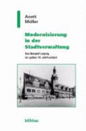 Modernisierung in Der Stadtverwaltung: Das Beispiel Leipzig Im Spaten 19. Jahrhundert. Herausgegeben Von: Ulrich Von Hehl