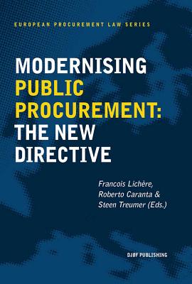 Modernising Public Procurement: The New Directive - Lichere, Francois (Editor), and Caranta, Roberto (Editor), and Treumer, Steen (Editor)