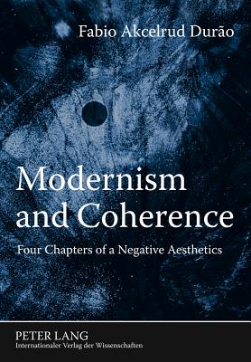 Modernism and Coherence: Four Chapters of a Negative Aesthetics - Duro, Fabio Akcelrud